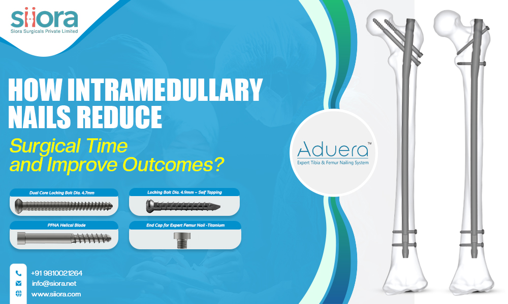 How Intramedullary Nails Reduce Surgical Time and Improve Outcomes